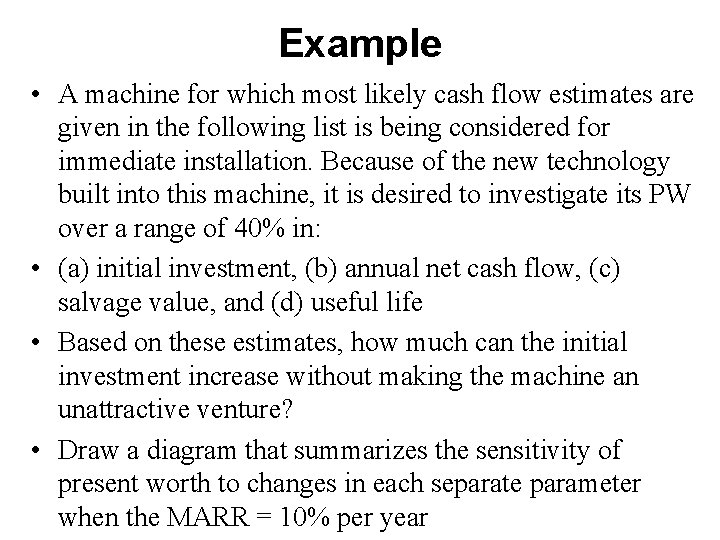 Example • A machine for which most likely cash flow estimates are given in