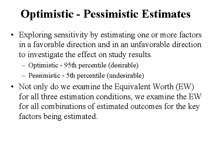 Optimistic - Pessimistic Estimates • Exploring sensitivity by estimating one or more factors in