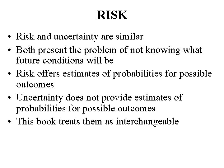 RISK • Risk and uncertainty are similar • Both present the problem of not