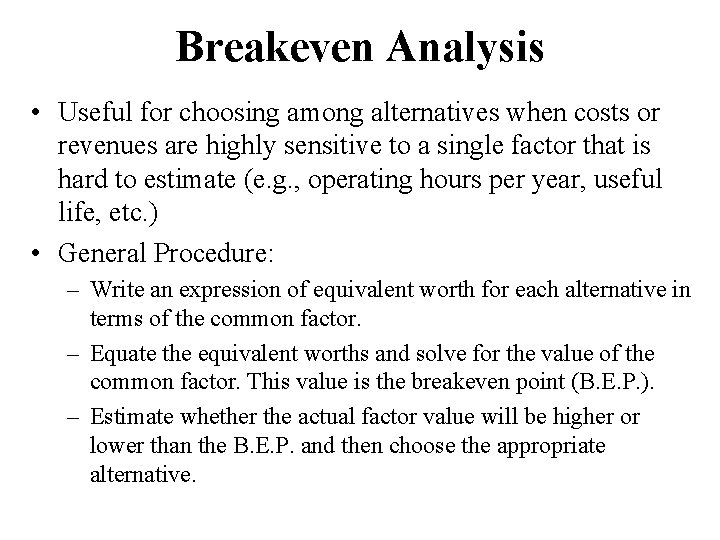 Breakeven Analysis • Useful for choosing among alternatives when costs or revenues are highly