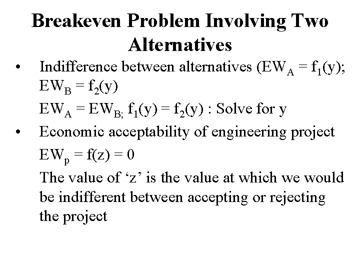 Breakeven Problem Involving Two Alternatives • • Indifference between alternatives (EWA = f 1(y);