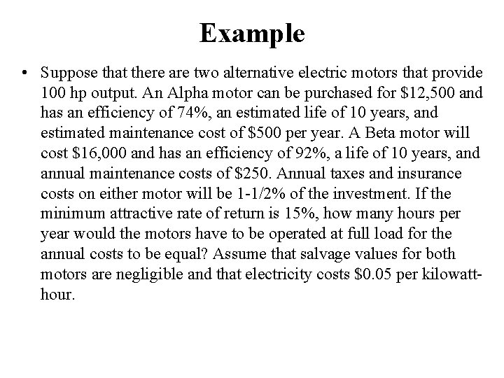 Example • Suppose that there are two alternative electric motors that provide 100 hp