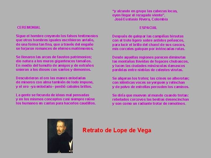 “y alzando en grupo las cabezas locas, oyen llegar el rezagado viento”. José Eustasio