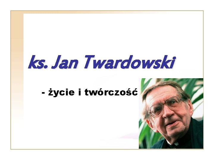 ks. Jan Twardowski - życie i twórczość 