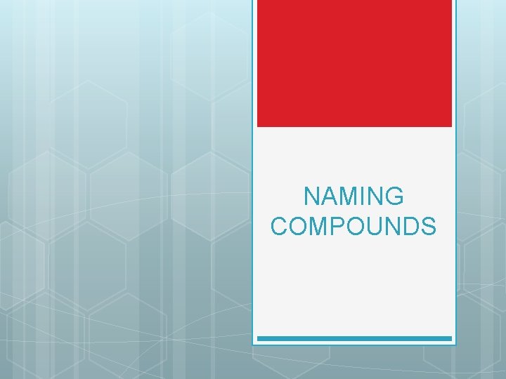 NAMING COMPOUNDS NAMING COMPOUNDS