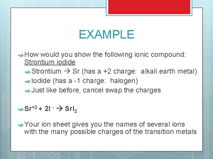 EXAMPLE How would you show the following ionic compound: Strontium iodide Strontium Sr (has EXAMPLE How would you show the following ionic compound: Strontium iodide Strontium Sr (has