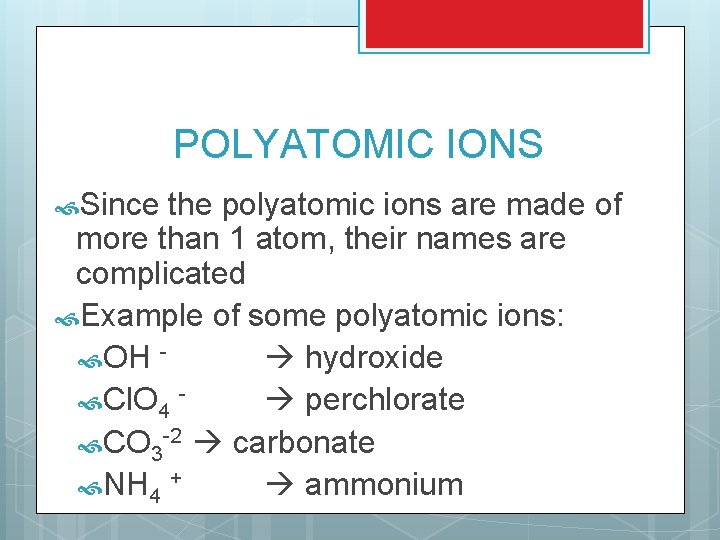 POLYATOMIC IONS Since the polyatomic ions are made of more than 1 atom, their POLYATOMIC IONS Since the polyatomic ions are made of more than 1 atom, their