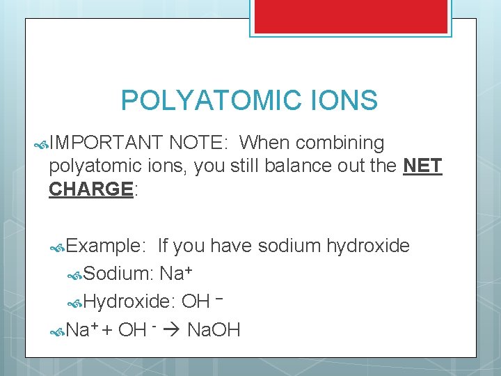 POLYATOMIC IONS IMPORTANT NOTE: When combining polyatomic ions, you still balance out the NET POLYATOMIC IONS IMPORTANT NOTE: When combining polyatomic ions, you still balance out the NET