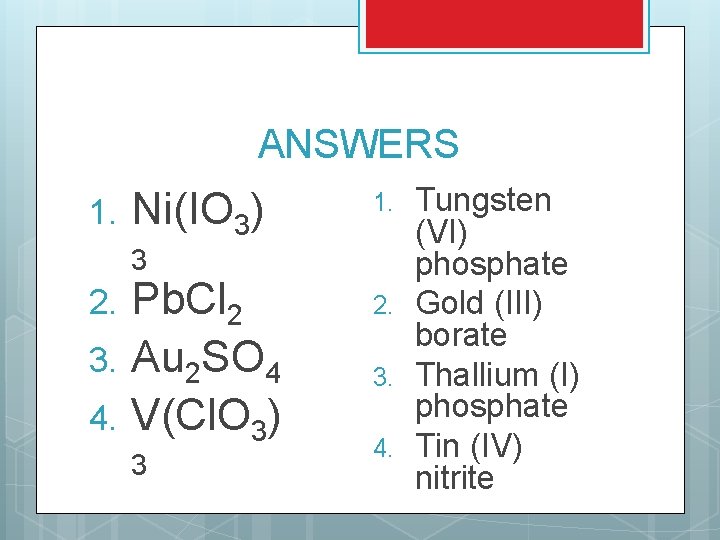 ANSWERS 1. Ni(IO 3) 1. 3 2. 3. 4. Pb. Cl 2 Au 2 ANSWERS 1. Ni(IO 3) 1. 3 2. 3. 4. Pb. Cl 2 Au 2