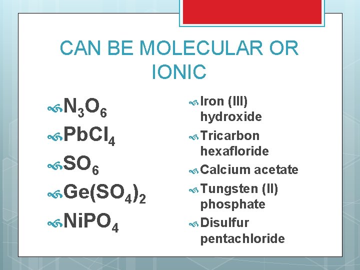 CAN BE MOLECULAR OR IONIC N 3 O 6 Pb. Cl 4 SO 6 CAN BE MOLECULAR OR IONIC N 3 O 6 Pb. Cl 4 SO 6
