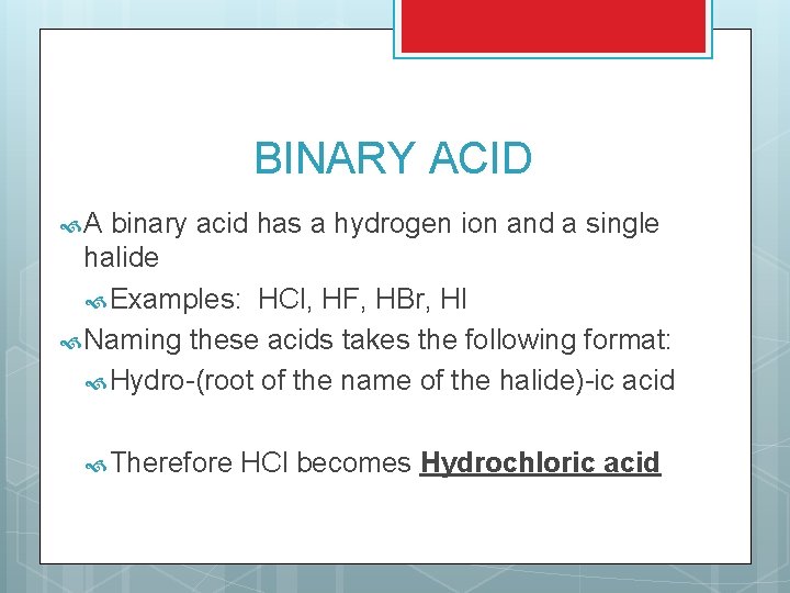 BINARY ACID A binary acid has a hydrogen ion and a single halide Examples: BINARY ACID A binary acid has a hydrogen ion and a single halide Examples: