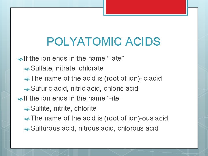 POLYATOMIC ACIDS If the ion ends in the name “-ate” Sulfate, nitrate, chlorate The POLYATOMIC ACIDS If the ion ends in the name “-ate” Sulfate, nitrate, chlorate The