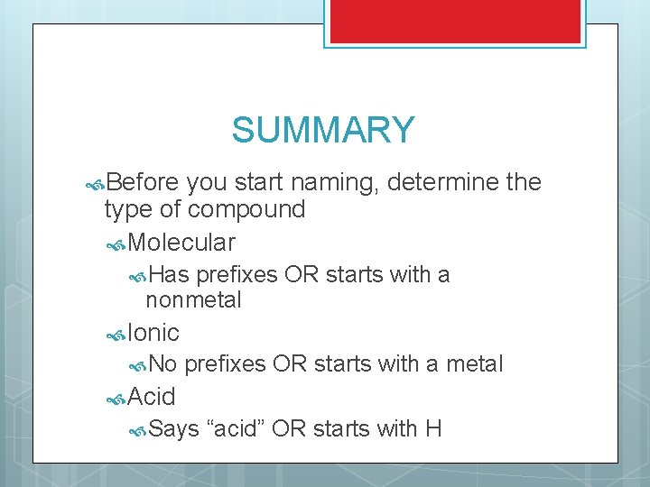 SUMMARY Before you start naming, determine the type of compound Molecular Has prefixes OR SUMMARY Before you start naming, determine the type of compound Molecular Has prefixes OR