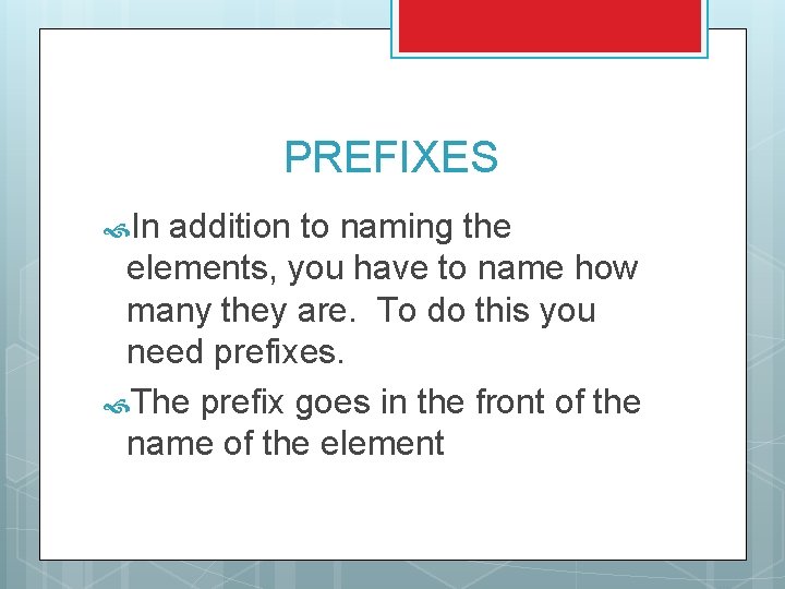 PREFIXES In addition to naming the elements, you have to name how many they PREFIXES In addition to naming the elements, you have to name how many they