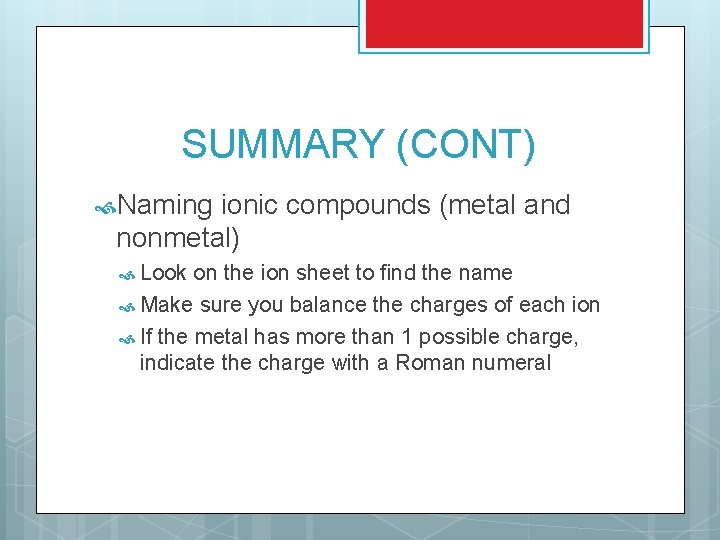 SUMMARY (CONT) Naming ionic compounds (metal and nonmetal) Look on the ion sheet to SUMMARY (CONT) Naming ionic compounds (metal and nonmetal) Look on the ion sheet to