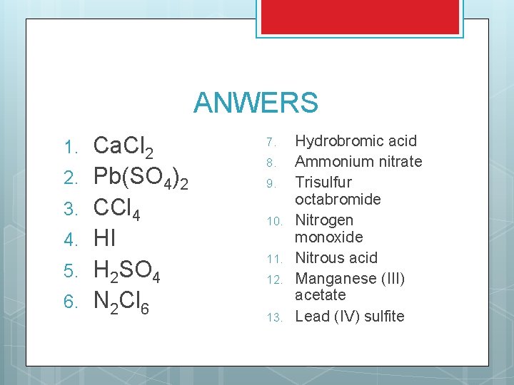 ANWERS 1. 2. 3. 4. 5. 6. Ca. Cl 2 Pb(SO 4)2 CCl 4 ANWERS 1. 2. 3. 4. 5. 6. Ca. Cl 2 Pb(SO 4)2 CCl 4