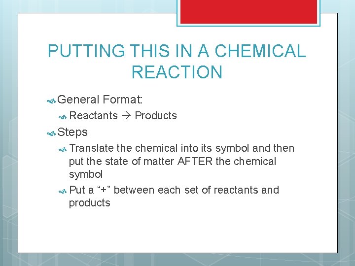 PUTTING THIS IN A CHEMICAL REACTION General Format: Reactants Products Steps Translate the chemical PUTTING THIS IN A CHEMICAL REACTION General Format: Reactants Products Steps Translate the chemical