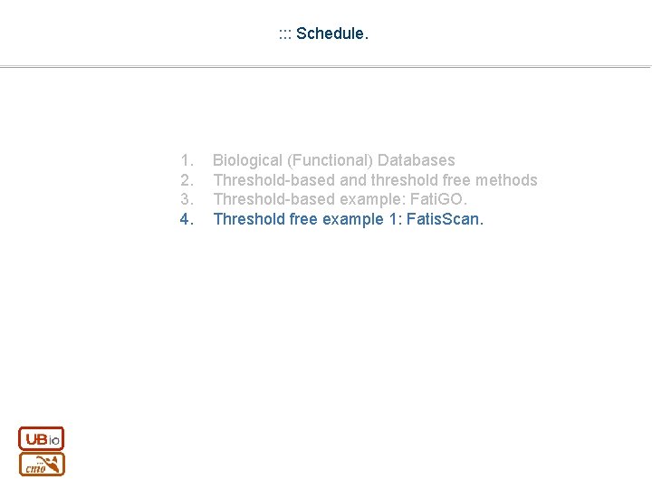 : : : Schedule. 1. 2. 3. 4. Biological (Functional) Databases Threshold-based and threshold