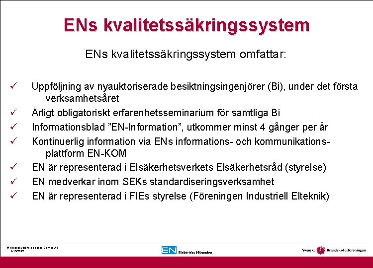 ENs kvalitetssäkringssystem omfattar: ü ü ü ü Uppföljning av nyauktoriserade besiktningsingenjörer (Bi), under det