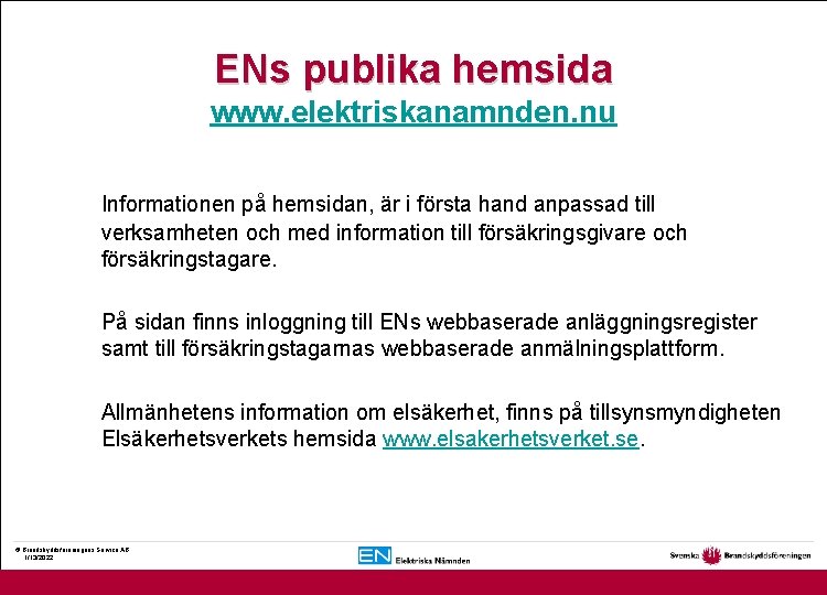 ENs publika hemsida www. elektriskanamnden. nu Informationen på hemsidan, är i första hand anpassad
