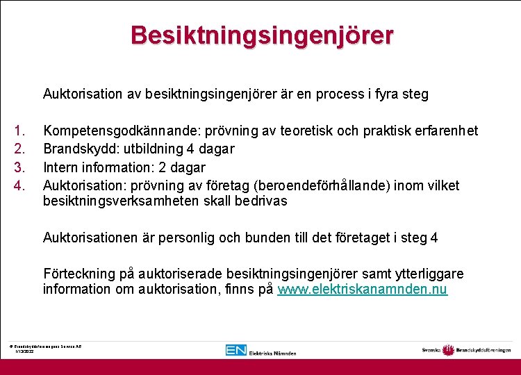 Besiktningsingenjörer Auktorisation av besiktningsingenjörer är en process i fyra steg 1. 2. 3. 4.