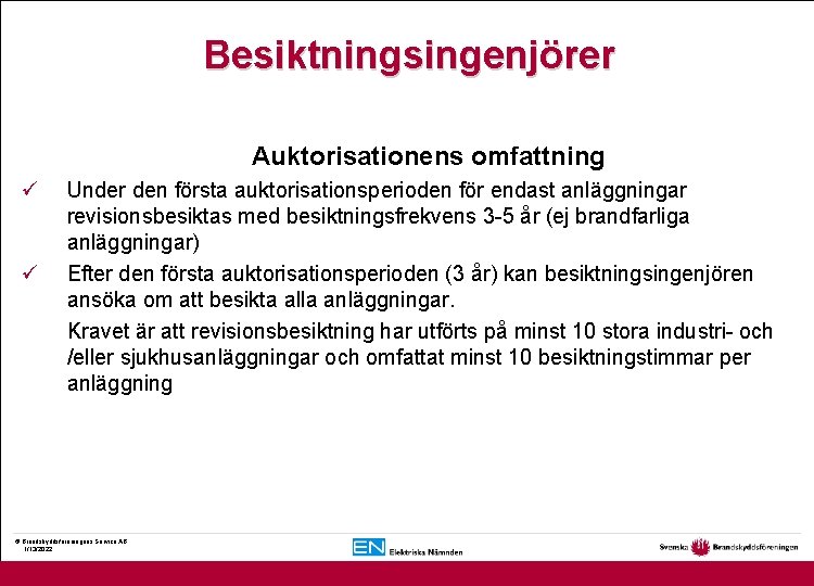 Besiktningsingenjörer Auktorisationens omfattning ü ü Under den första auktorisationsperioden för endast anläggningar revisionsbesiktas med