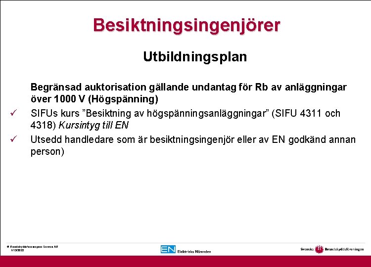 Besiktningsingenjörer Utbildningsplan ü ü Begränsad auktorisation gällande undantag för Rb av anläggningar över 1000
