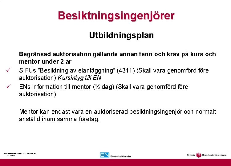 Besiktningsingenjörer Utbildningsplan ü ü Begränsad auktorisation gällande annan teori och krav på kurs och