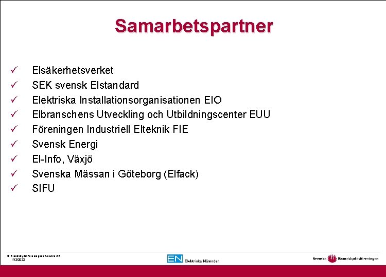 Samarbetspartner ü ü ü ü ü Elsäkerhetsverket SEK svensk Elstandard Elektriska Installationsorganisationen EIO Elbranschens