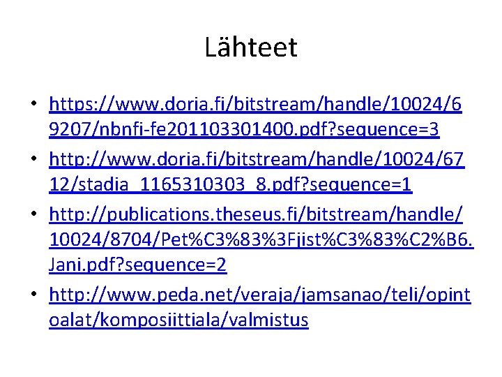 Lähteet • https: //www. doria. fi/bitstream/handle/10024/6 9207/nbnfi-fe 201103301400. pdf? sequence=3 • http: //www. doria.