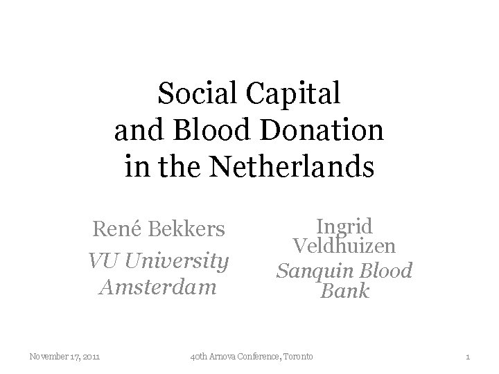 Social Capital and Blood Donation in the Netherlands René Bekkers VU University Amsterdam November