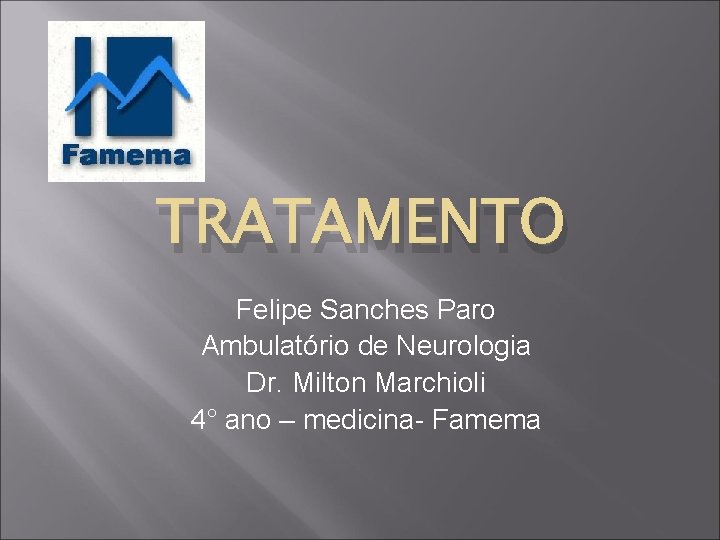 TRATAMENTO Felipe Sanches Paro Ambulatório de Neurologia Dr. Milton Marchioli 4° ano – medicina-