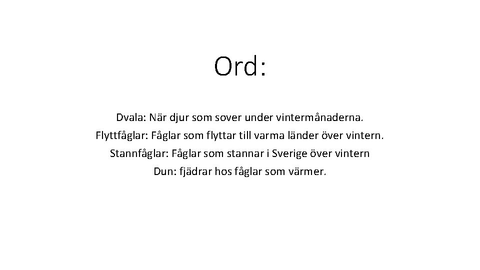 Ord: Dvala: När djur som sover under vintermånaderna. Flyttfåglar: Fåglar som flyttar till varma