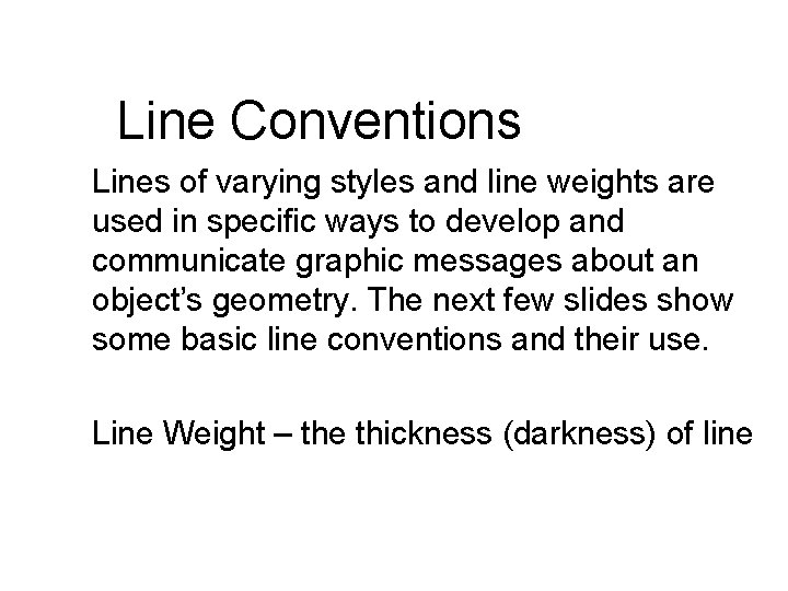 Line Conventions Lines of varying styles and line weights are used in specific ways