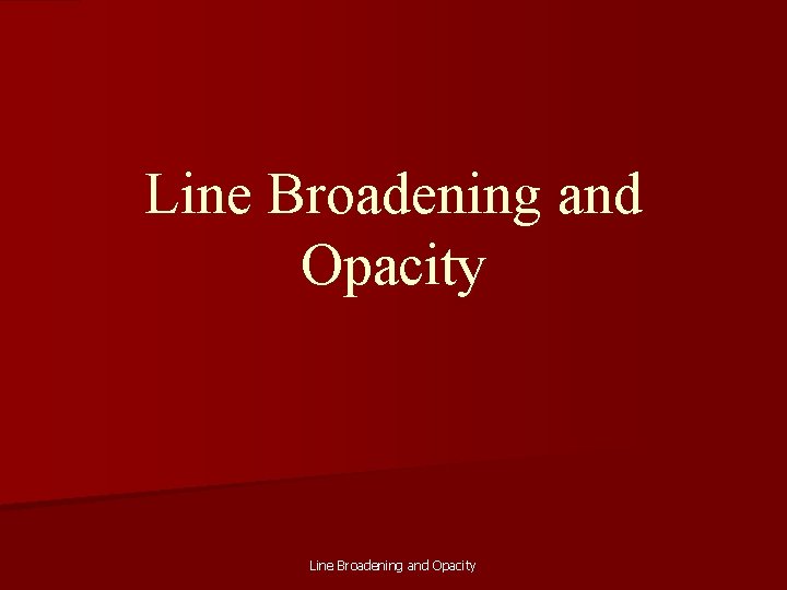 Line Broadening and Opacity 