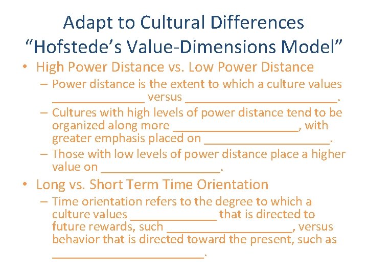 Adapt to Cultural Differences “Hofstede’s Value-Dimensions Model” • High Power Distance vs. Low Power