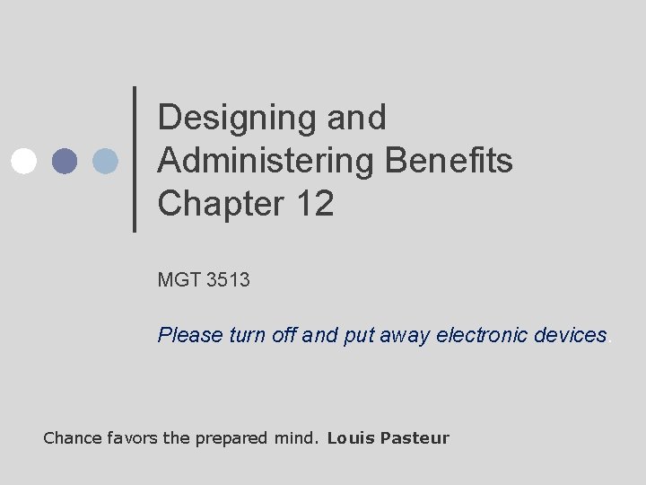 Designing and Administering Benefits Chapter 12 MGT 3513 Please turn off and put away