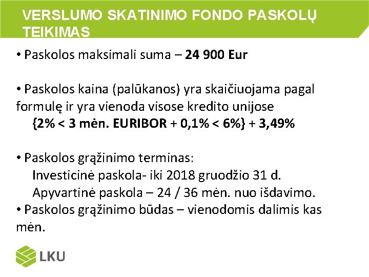 VERSLUMO SKATINIMO FONDO PASKOLŲ TEIKIMAS • Paskolos maksimali suma – 24 900 Eur •