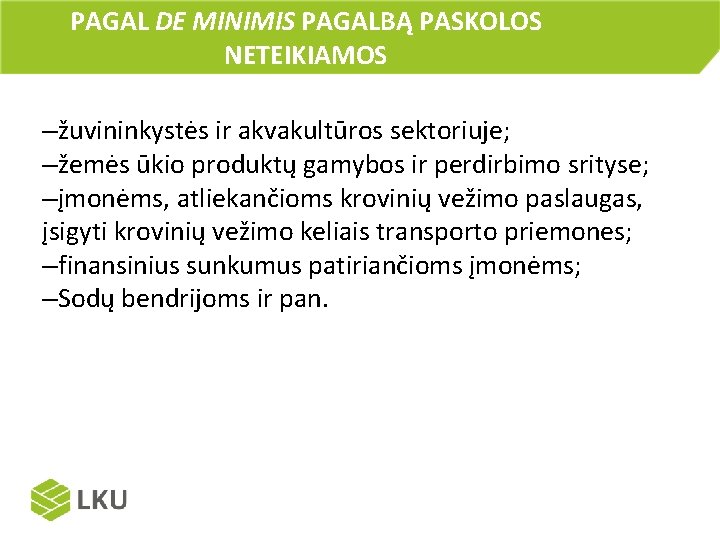 PAGAL DE MINIMIS PAGALBĄ PASKOLOS NETEIKIAMOS –žuvininkystės ir akvakultūros sektoriuje; –žemės ūkio produktų gamybos