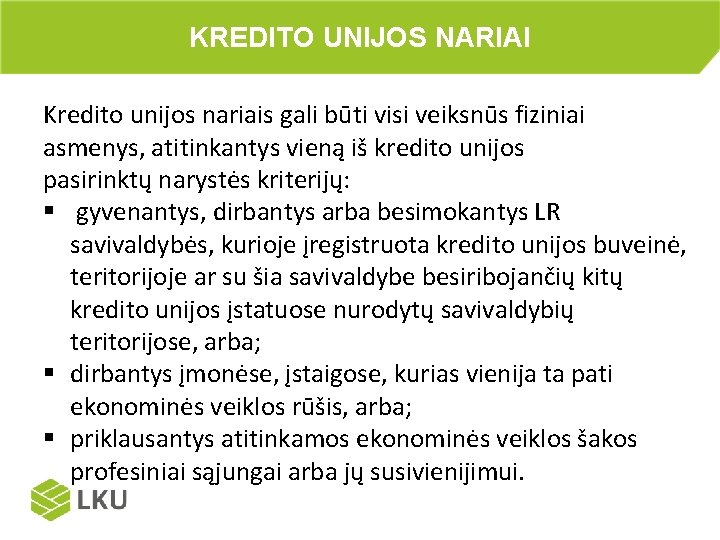 KREDITO UNIJOS NARIAI Kredito unijos nariais gali būti visi veiksnūs fiziniai asmenys, atitinkantys vieną