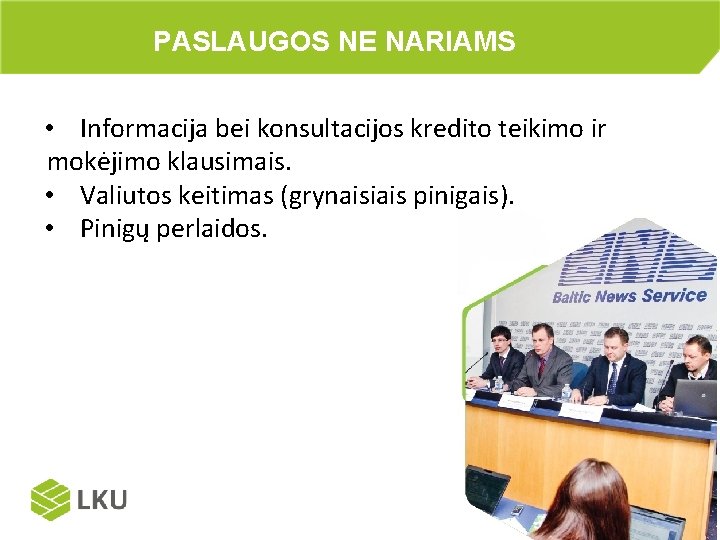 PASLAUGOS NE NARIAMS • Informacija bei konsultacijos kredito teikimo ir mokėjimo klausimais. • Valiutos