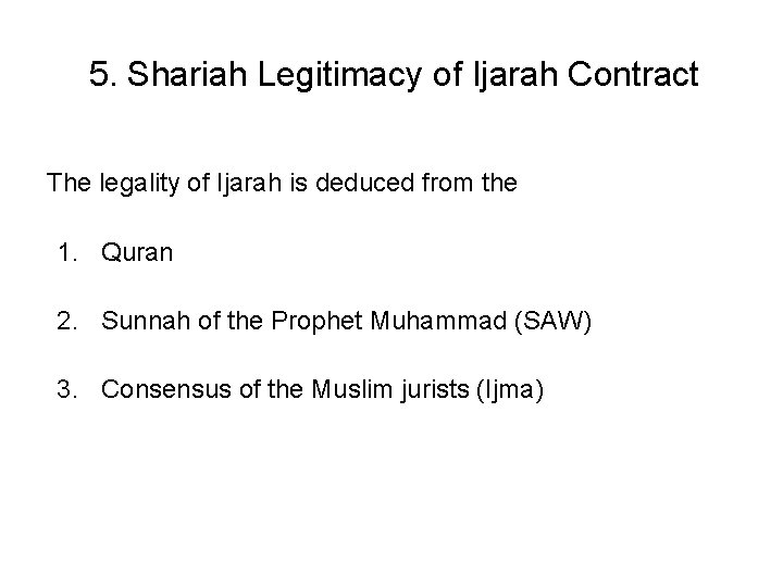 5. Shariah Legitimacy of Ijarah Contract The legality of Ijarah is deduced from the