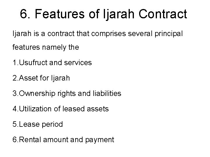 6. Features of Ijarah Contract Ijarah is a contract that comprises several principal features