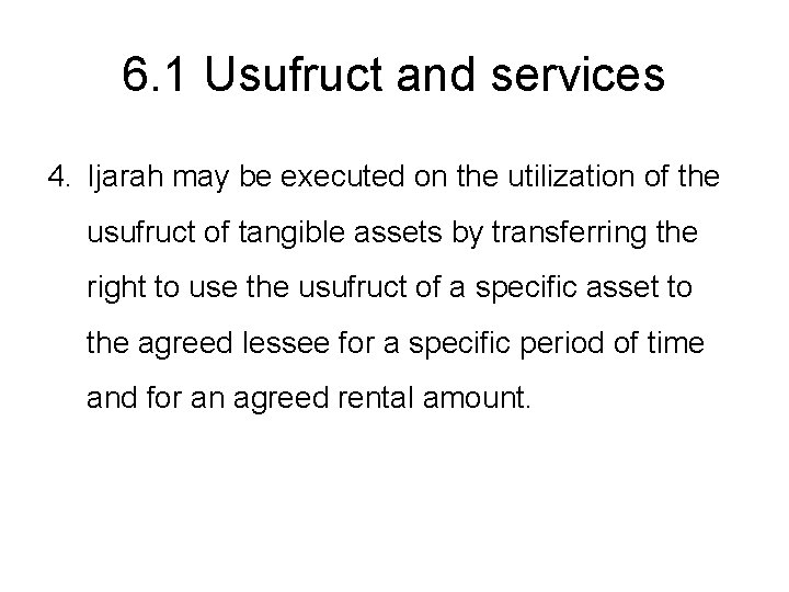 6. 1 Usufruct and services 4. Ijarah may be executed on the utilization of