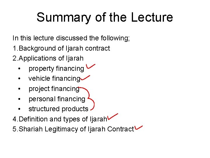 Summary of the Lecture In this lecture discussed the following; 1. Background of Ijarah