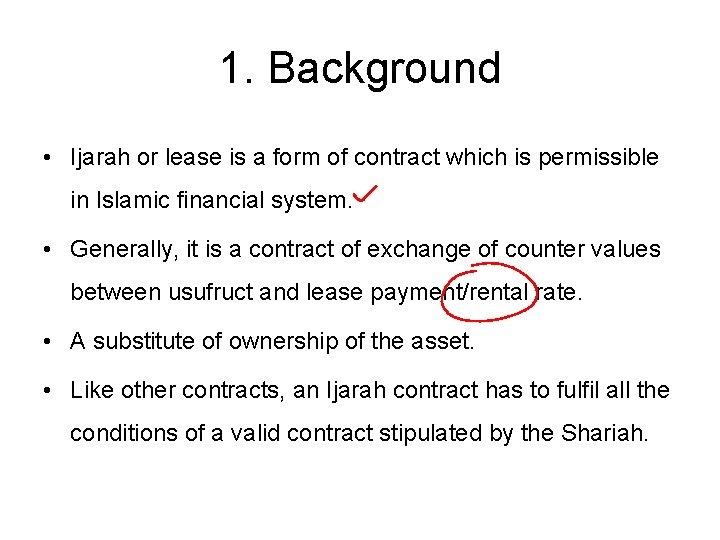 1. Background • Ijarah or lease is a form of contract which is permissible