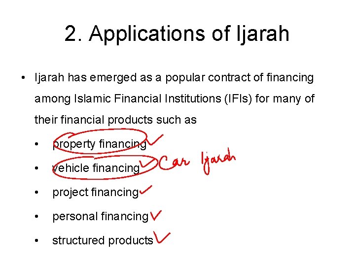 2. Applications of Ijarah • Ijarah has emerged as a popular contract of financing