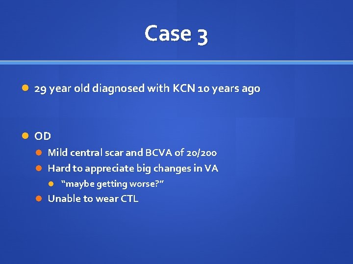 Case 3 29 year old diagnosed with KCN 10 years ago OD Mild central