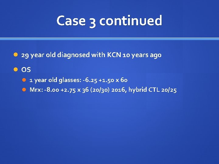 Case 3 continued 29 year old diagnosed with KCN 10 years ago OS 1