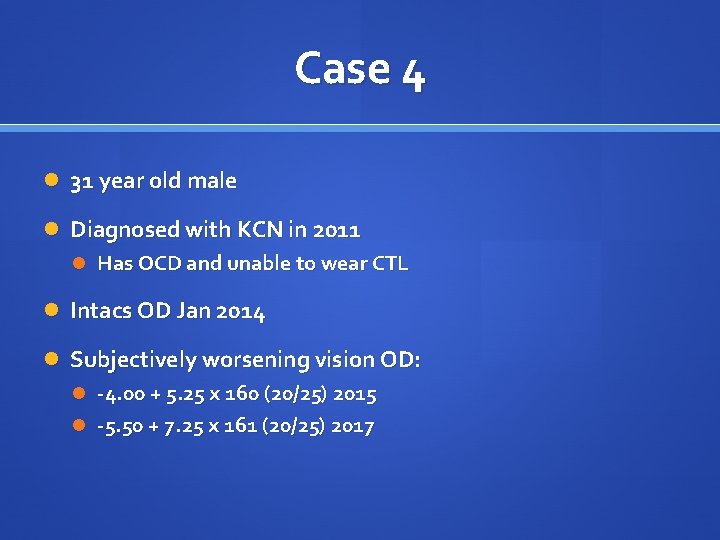 Case 4 31 year old male Diagnosed with KCN in 2011 Has OCD and
